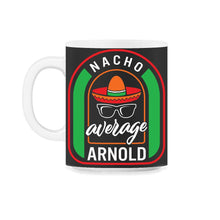 Load image into Gallery viewer, Nacho Average Arnold Mexican Fiesta T Shirt - 11oz Mug - Black on White