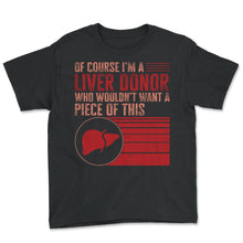 Load image into Gallery viewer, Liver Transplant Warrior Shirt, Of Course I'm A Liver Donor Who - Youth Tee - Black