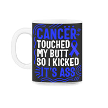 Load image into Gallery viewer, Colon Cancer Awareness Shirt, Cancer Touch My Butt Blue Ribbon Tee, - 11oz Mug - Black on White