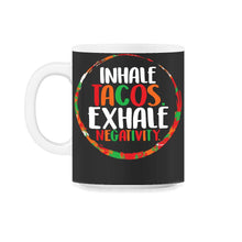 Load image into Gallery viewer, Cinco De Mayo Shirt, Inhale Tacos Exhale Negativity, May 5th Mexican - 11oz Mug - Black on White