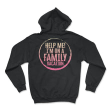 Load image into Gallery viewer, Family Vacation Shirt, Help Me I'm On A Family Vacation Tee, Funny - Hoodie - Black