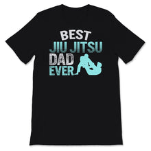 Load image into Gallery viewer, Fathers Day Shirt Best Jiu Jitsu Dad Ever Gift For Men Dad Papa
