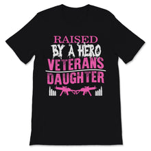 Load image into Gallery viewer, Veteran's Day Raised By A Hero Veterans Daughter Gift For Women Proud
