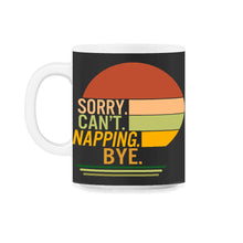 Load image into Gallery viewer, Napping Shirt, Sorry Can't Napping Bye, Funny Napping Lover Lazy Gift - 11oz Mug - Black on White