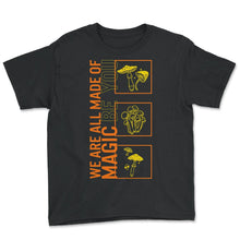 Load image into Gallery viewer, Fungi Shirt, We Are All Made Of Magic Funny Vintage Tee, Healthy - Youth Tee - Black