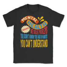 Load image into Gallery viewer, Mental Health Therapist Shirt, Counseling Solve Problems Suicide - Unisex T-Shirt - Black