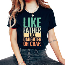Load image into Gallery viewer, Father Shirt, Like Daughter Like Father Oh Crap Tee, Protector - Unisex T-Shirt - Black