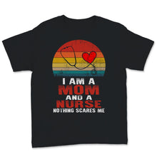 Load image into Gallery viewer, I Am Mom And Nurse Nothing Scares Me Shirt Mothers Day Gift For Women