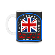 Load image into Gallery viewer, Happy Treason Day Shirt, Ungrateful Colonial Since 1776, 4th Of July - 11oz Mug - Black on White