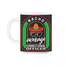 Load image into Gallery viewer, Nacho Average Correctional Officer Mexican Fiesta T Shirt - 11oz Mug - Black on White