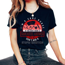Load image into Gallery viewer, Nurse Shirt, I'm A Sane Nurse If You Don't Want A Sarcastic Answer - Unisex T-Shirt - Black
