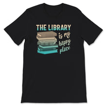 Load image into Gallery viewer, The Library is My Happy Place Shirt, My Happy Place Shirt, Library