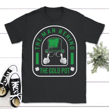 Load image into Gallery viewer, St. Patricks Day Shirt, The Man Behind The Gold Pot, Irish Mens Dad - Unisex T-Shirt - Black