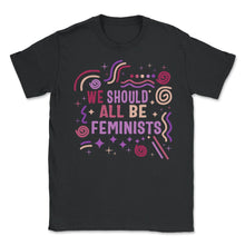 Load image into Gallery viewer, Feminist Shirt, We Should Be All Feminist, Girl Power Empowerment - Unisex T-Shirt - Black