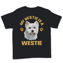 Load image into Gallery viewer, Westie Gifts My Bestie Is A Westie Shirt Cute Dog Mom Rescue Fur Mama