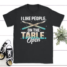 Load image into Gallery viewer, I Like People On The Table Open, Funny Surgical Tech, Scrub - Unisex T-Shirt - Black