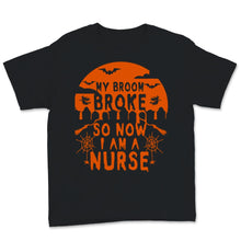 Load image into Gallery viewer, Nurse Shirt My Broom Broke So Now I'm A Nurse Lazy Halloween Costume