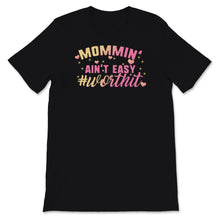 Load image into Gallery viewer, Mommin' ain't easy Worth It Shirt, Mother's Day Gift, New Mom shirt,