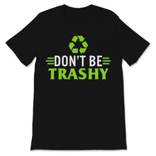 Load image into Gallery viewer, Don't Be Trashy Earth Day Recycling Logo Planet Nature Conservation
