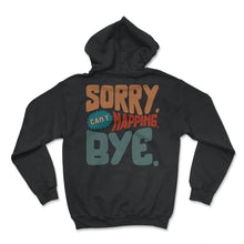 Load image into Gallery viewer, Napping Shirt, Sorry Can't Napping Bye, Funny Napping Lover Lazy Gift - Hoodie - Black