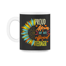 Load image into Gallery viewer, Proud Mom Of An Official Teenager Shirt, Mother's Day Gift Sunflower, - 11oz Mug - Black on White