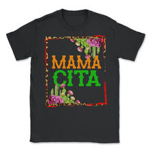 Load image into Gallery viewer, Cinco De Mayo Shirt, Mama Cita May 15 Mexican Mother Senorita Fiesta - Unisex T-Shirt - Black