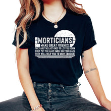 Load image into Gallery viewer, Embalmer Shirt, Morticians Make Great Friends Tee, Funny Embalmer - Unisex T-Shirt - Black