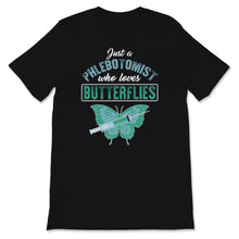 Load image into Gallery viewer, Phlebotomist Shirt Just A Phlebotomist Who Loves Butterflies Funny