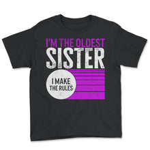 Load image into Gallery viewer, Siblings Shirt, I'm The Oldest Sister I Make The Rules Tee, Offspring - Youth Tee - Black