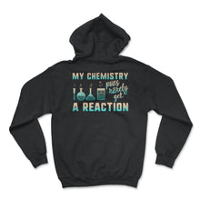 Load image into Gallery viewer, My Chemistry Puns Rarely Get A Reaction Shirt, Chemistry Science - Hoodie - Black
