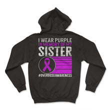 Load image into Gallery viewer, Drug Overdose Awareness Shirt, I Wear Purple In Memory Of My Sister - Hoodie - Black