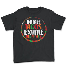 Load image into Gallery viewer, Cinco De Mayo Shirt, Inhale Tacos Exhale Negativity, May 5th Mexican - Youth Tee - Black