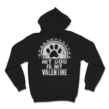Load image into Gallery viewer, My Dog Is My Valentine Shirt Dogs Lover Anti Valentine's Day Gift For