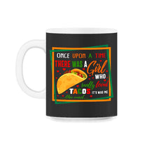 Load image into Gallery viewer, Cinco De Mayo Shirt, There Was A Girl Who Really Loved Tacos, May 5th - 11oz Mug - Black on White