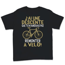 Load image into Gallery viewer, Cycliste Tee shirt J'ai Une Déscente Que Tu N'aimerais Pas Remonter à