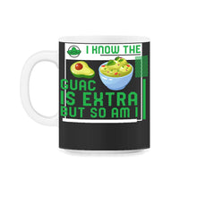 Load image into Gallery viewer, Cinco De Mayo Shirt, I Know The Guac Is Extra But So Am I, May 5th - 11oz Mug - Black on White