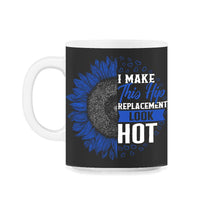 Load image into Gallery viewer, Hip Surgery Shirt, Hip Replacement Look Hot, Bionic Broken Hip - 11oz Mug - Black on White