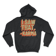Load image into Gallery viewer, Karma Shirt, I Saw That Karma Tee, Vintage Karma Quotes Universal Law - Hoodie - Black