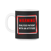Load image into Gallery viewer, Dialysis Shirt, Warning Dialysis Patient With An Attitude Tee, Funny - 11oz Mug - Black on White