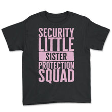 Load image into Gallery viewer, Siblings Shirt, Security Little Sister Protection Squad Tee, - Youth Tee - Black