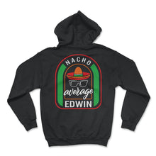Load image into Gallery viewer, Nacho Average Edwin Mexican Fiesta T Shirt - Hoodie - Black