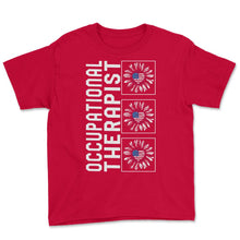 Load image into Gallery viewer, Occupational Therapist Sunflower 4th Of July T Shirt - Youth Tee - Red
