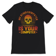 Load image into Gallery viewer, My Other Computer Is Your Computer Shirt, Computer Funny Hacker