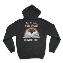 Load image into Gallery viewer, Reading Shirt, So What Now What To What End Tee, English Teacher Gift - Hoodie - Black