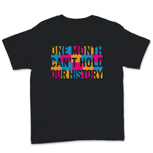Load image into Gallery viewer, Black History Month Shirt One Month Can't Hold Our History African