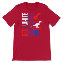 Load image into Gallery viewer, 4th Of July Shirt, Red White And Rawr Dinosaur T-Rex Independence Day - Unisex T-Shirt - Red