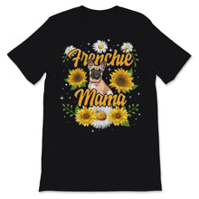 Load image into Gallery viewer, Frenchie Mama Shirt Sunflower Cute French Bulldog Gifts Dog Mom Fur