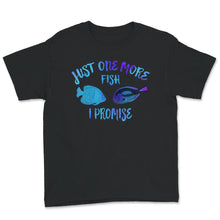 Load image into Gallery viewer, Just One More Fish I Promise Shirt, Fish Tank, Fish Lover T-Shirt,