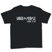 Load image into Gallery viewer, Dogs Greater Than People Shirt John 3:30 Cute Dog Mom Gift for Women