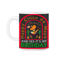 Load image into Gallery viewer, Happy Cinco De Mayo Shirt, Yes It's My Birthday Down To May 5th - 11oz Mug - Black on White